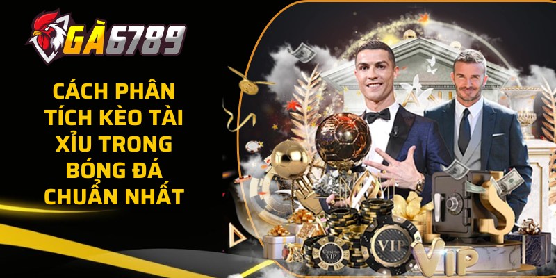 Cách phân tích kèo Tài Xỉu trong bóng đá chuẩn nhất 50 keo tai