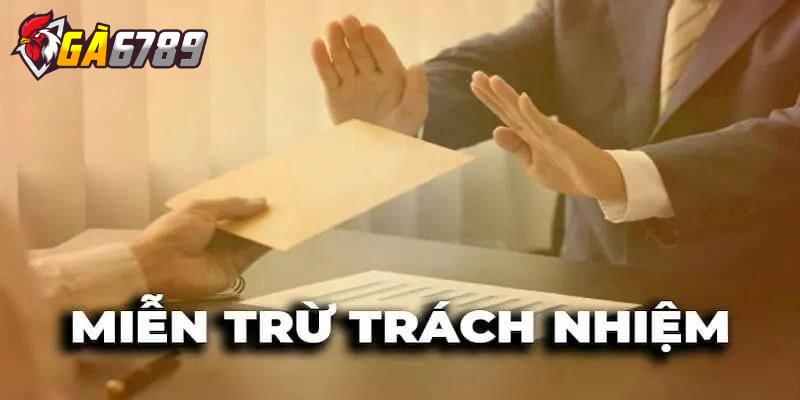 Miễn Trừ Trách Nhiệm 1 GA6789 miễn trừ trách nhiệm về sự cố kỹ thuật ngoài kiểm soát