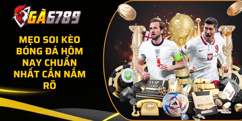 Mẹo soi kèo bóng đá hôm nay chuẩn nhất cần nắm rõ 49 soi keo bong da hom nay