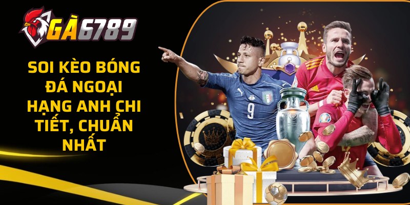 Soi kèo bóng đá Ngoại Hạng Anh chi tiết, chuẩn nhất 48 soi keo bong da ngoai hang anh